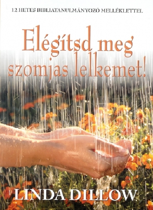 Elégítsd meg szomjas lelkemet! Elégítsd meg szomjas lelkemet!